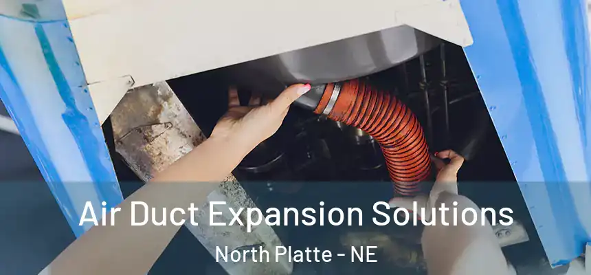 Air Duct Expansion Solutions North Platte - NE