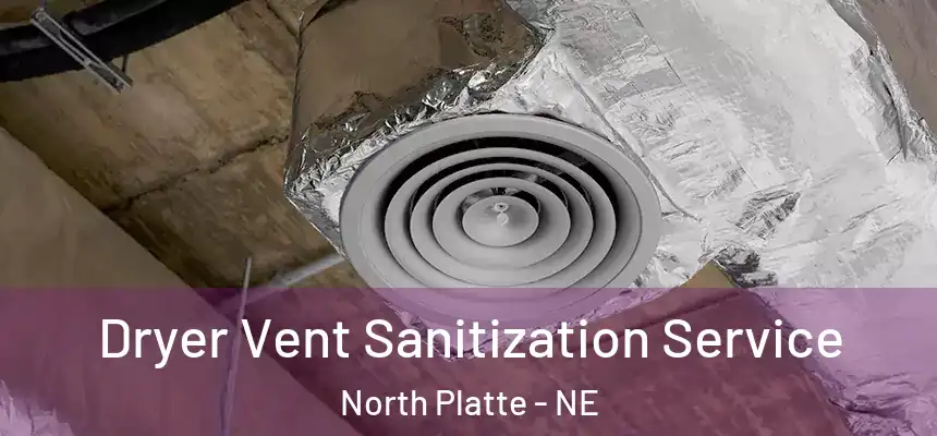  Dryer Vent Sanitization Service North Platte - NE