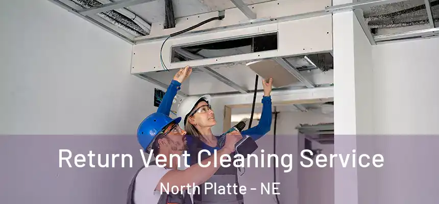 Return Vent Cleaning Service North Platte - NE